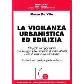La vigilanza urbanistica ed edilizia. Integrata ed aggiornata con la legge sulla denuncia di inizio attività e con il Testo Unic