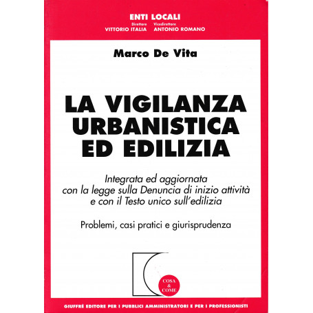 La vigilanza urbanistica ed edilizia. Integrata ed aggiornata con la legge sulla denuncia di inizio attività e con il Testo Unic