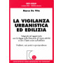 La vigilanza urbanistica ed edilizia. Integrata ed aggiornata con la legge sulla denuncia di inizio attività e con il Testo Unic