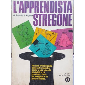 L'apprendista stregone. Piccola enciclopedia delle arti magiche: cento e più giochi di abilità e di prestigio  facili da eseguir