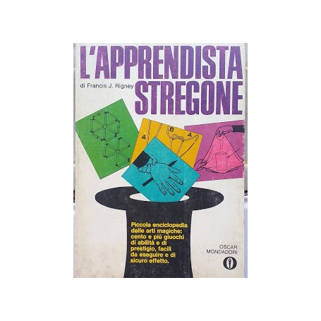 L'apprendista stregone. Piccola enciclopedia delle arti magiche: cento e più giochi di abilità e di prestigio  facili da eseguir