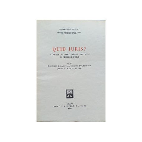 Quid Juris. Manuale di esercitazioni pratiche in diritto penale  volume VII: problemi relativi al delitto d'oltraggio (articoli