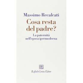 Cosa resta del padre? : la paternità nell'epoca ipermoderna