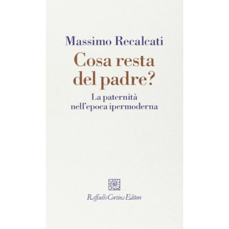Cosa resta del padre? : la paternità nell'epoca ipermoderna