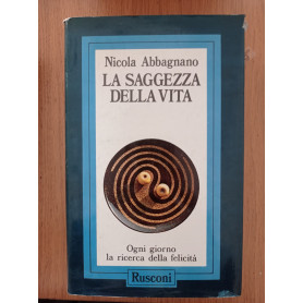 La saggezza della vita. Ogni giorno la ricerca della felicità