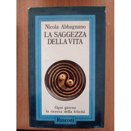 La saggezza della vita. Ogni giorno la ricerca della felicità