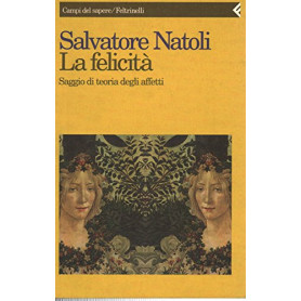 La felicità. Saggio di teoria degli affetti