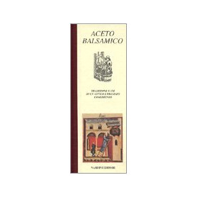 Aceto balsamico. Tradizione e usi di un antico e pregiato condimento