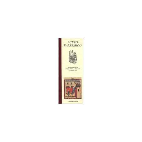 Aceto balsamico. Tradizione e usi di un antico e pregiato condimento
