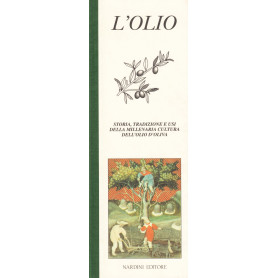 L\'olio. Storia  tradizione e usi della millenaria cultura dell\'olio d\'oliva