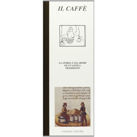 Il caffè. La storia e gli aromi di un\'antica tradizione