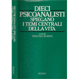 Dieci psicanalisti spiegano i temi centrali della vita