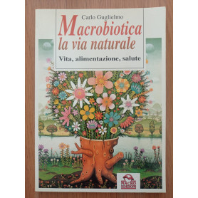 Macrobiotica  la via naturale. Vita  alimentazione  salute