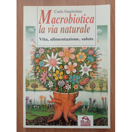 Macrobiotica  la via naturale. Vita  alimentazione  salute