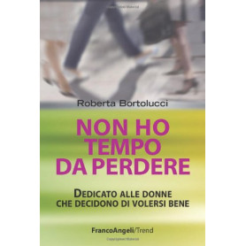 Non ho tempo da perdere. Dedicato alle donne che decidono di volersi bene
