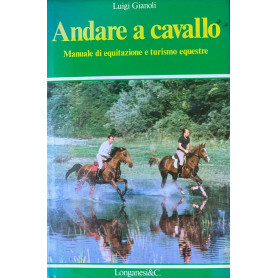 Andare a cavallo. Manuale di equitazione e turismo equestre