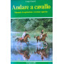 Andare a cavallo. Manuale di equitazione e turismo equestre