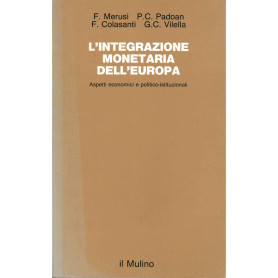 L\'integrazione monetaria dell\'Europa. Aspetti economici e politico-istituzionali