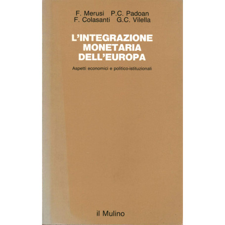 L\'integrazione monetaria dell\'Europa. Aspetti economici e politico-istituzionali
