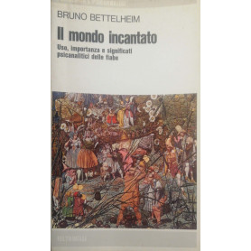 Il mondo incantato  uso  importanza e significati psicanalitici delle fiabe