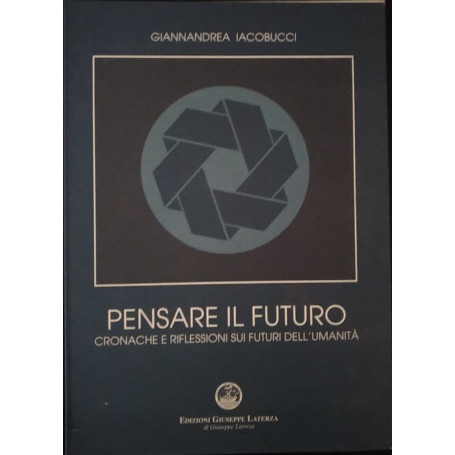 Pensare il futuro. Cronache e riflessioni sui futuri dell'umanità