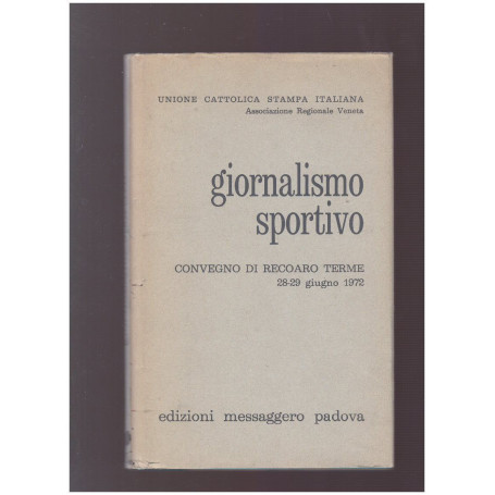 GIORNALISMO SPORTIVO Atti del Convegno di Recoaro Terme 28-29 giugno 1972
