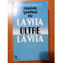 nuove ipotesi su LA VITA OLTRE LA VITA