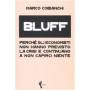 Bluff. Perché gli economisti non hanno previsto la crisi e continuano a non capirci niente