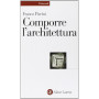 Comporre l'architettura. Ediz. illustrata