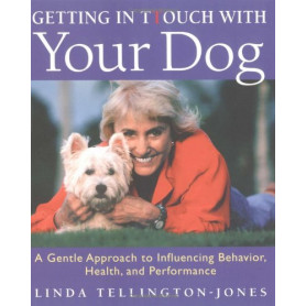 Getting in Touch With Your Dog: A Gentle Approach to Influencing Behavior Health and Performance