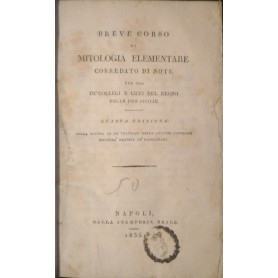 Breve corso di mitologia elementare corredato di note per uso de' collegi  licei del Regno delle due Sicilie