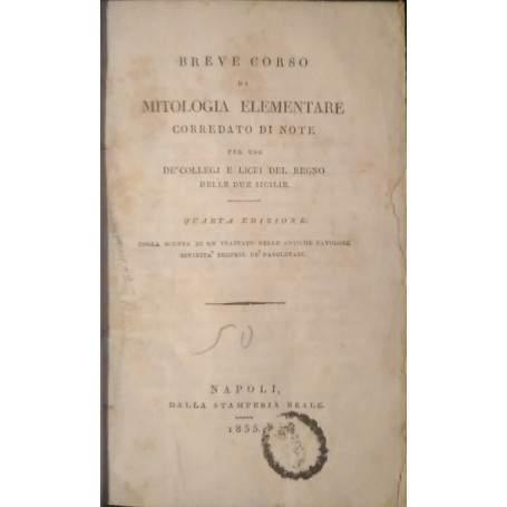 Breve corso di mitologia elementare corredato di note per uso de' collegi  licei del Regno delle due Sicilie