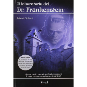 Il laboratorio del dottor Frankenstein. Ovvero mostri naturali  artificiali e inesistenti