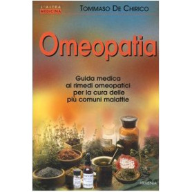 Omeopatia. Guida medica ai rimedi omeopatici per la cura delle più comuni malattie