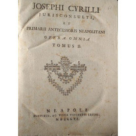Josephi Cyrilli Jurisconsulti  et primarii antecessoris Neapolitani Opera Omnia. Tomus I e II