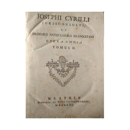 Josephi Cyrilli Jurisconsulti  et primarii antecessoris Neapolitani Opera Omnia. Tomus I e II