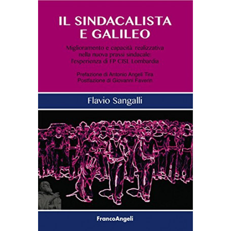 Il sindacalista e Galileo. Miglioramento e capacit� realizzativa nella nuova prassi sindacale: l'esperienza di FP CISL Lombardia