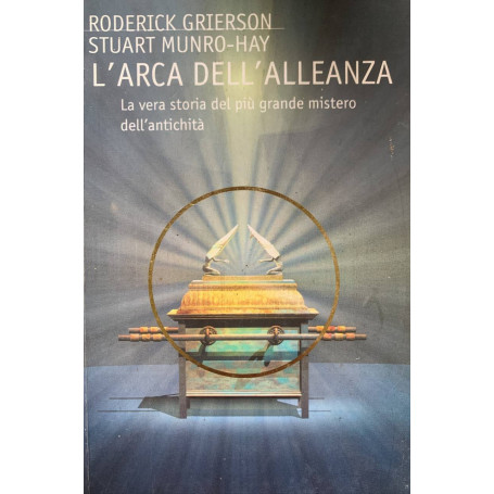 L'arca dell'alleanza. La vera storia del più grande mistero dell'antichità