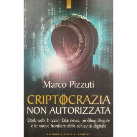 Criptocrazia non autorizzata. Dark web  bitcoin  profiling illegale e le nuove frontiere della schiavitù digitale