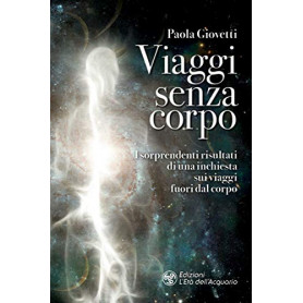 Viaggi senza corpo. I sorprendenti risultati di una inchiesta sui viaggi fuori dal corpo