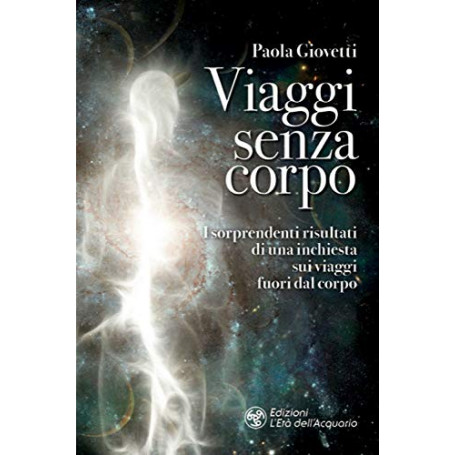 Viaggi senza corpo. I sorprendenti risultati di una inchiesta sui viaggi fuori dal corpo