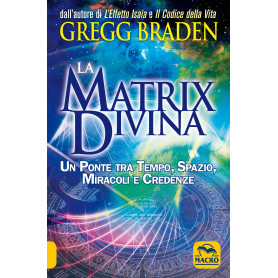 La matrix divina. Un ponte tra tempo e spazio  miracoli e credenze