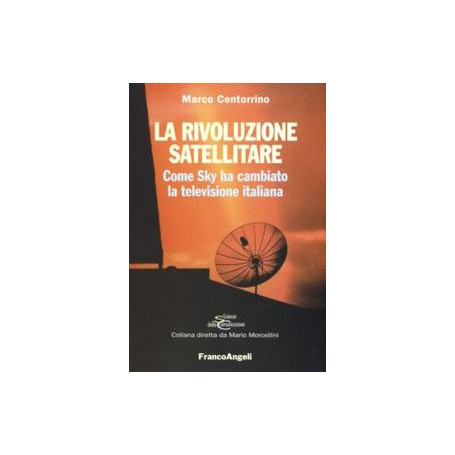 La rivoluzione satellitare. Come Sky ha cambiato la televisione italiana