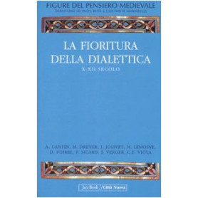 Figure del pensiero medievale. La fioritura della dialettica  X-XII secolo (Vol. 2)