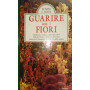 Guarire con i fiori. I profumi  i colori  i principi attivi