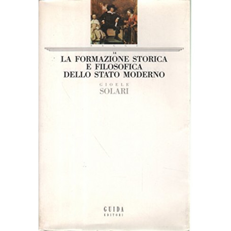LA FORMAZIONE STORICA E FILOSOFICA DELLO STATO MODERNO