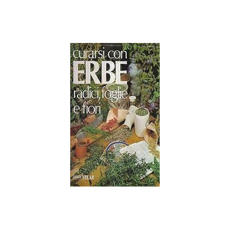 CURARSI CON ERBE RADICI  FOGLIE E FIORI