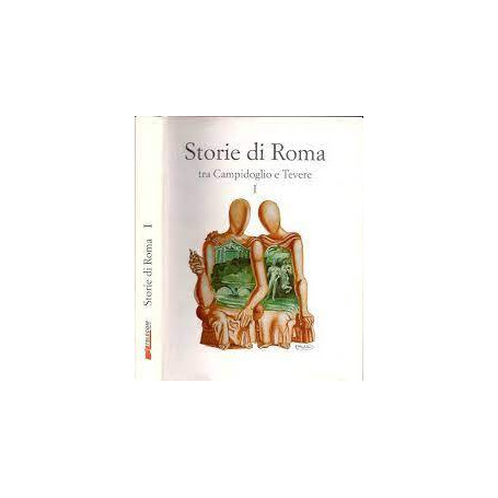 Storie di Roma. Vol. I. tra Campidoglio e Tevere.