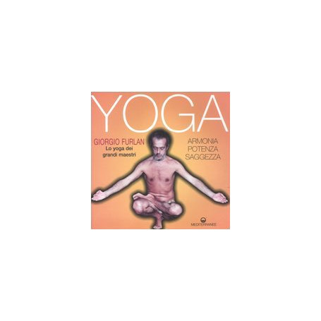 Yoga. Armonia  potenza  saggezza. Lo yoga dei grandi maestri
