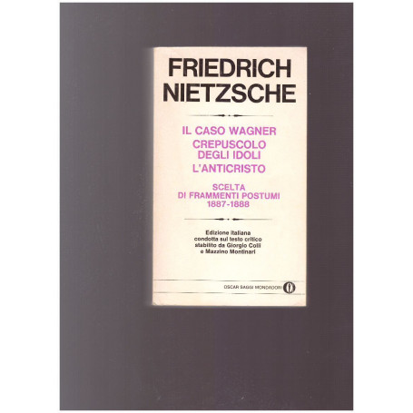 IL CASO WAGNER CREPUSCOLO DEGLI IDOLI L'ANTICRISTO Scelta di frammenti postumi 1887-1888